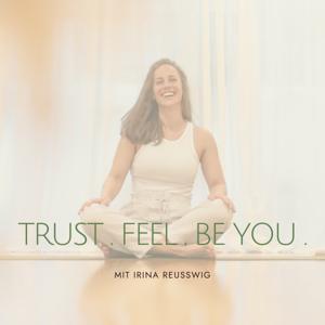 Trust. Feel. Be you.