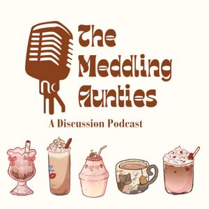 The Meddling Aunties Podcast