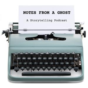 Notes from a Ghost 👻 - A Storytelling Podcast