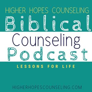 Higher Hopes Biblical Counseling Podcast