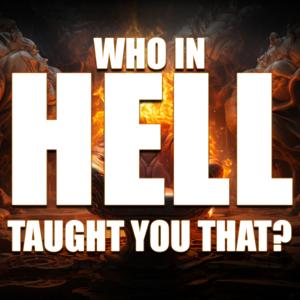 Who in hell taught you that?