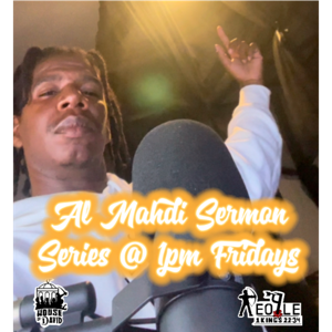 AL MAHDI’S SERMON SERIES FRIDAYS @ 1PM