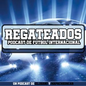 Regateados - Podcast de Futbol Internacional!