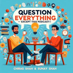 Question Everything (Except This Podcast!)
