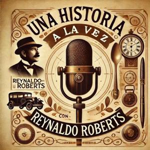Una Historia a la Vez con Reynaldo Roberts