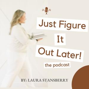 Just Figure It Out Later!