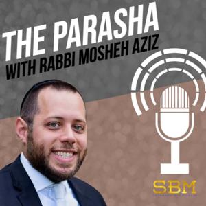 The Parasha with Rabbi Mosheh Aziz
