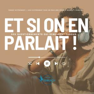 ET SI ON EN PARLAIT (PODCAST)
