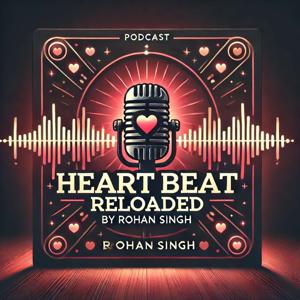 HeartBeat Reloaded Podcast By Rohan Singh