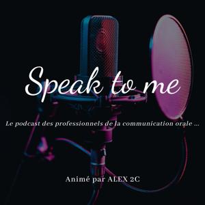 Speak to Me : le podcast des professionnels de la communication orale