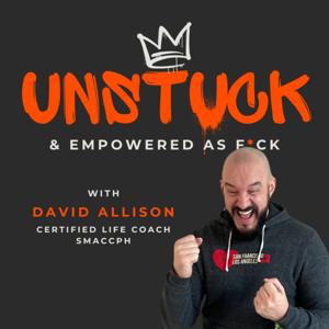 Unstuck and Empowered as F*ck