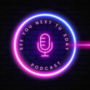 See You Next Tuesday Podcast