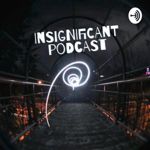 Insignificant podcast