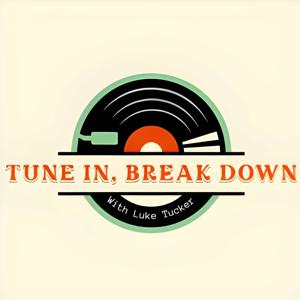 Tune In, Break Down