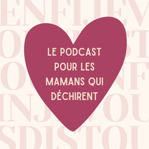 Enfin je vous dis tout - Le podcast pour les mamans qui déchirent