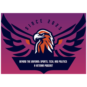 Beyond The Uniform Sports, Tech, and Politics A Veterans Podcast