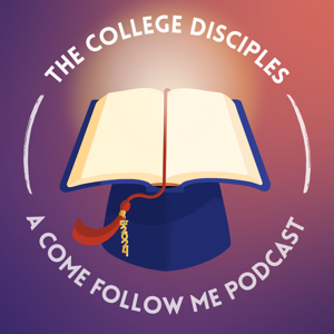 The College Disciples: A Come, Follow Me Podcast