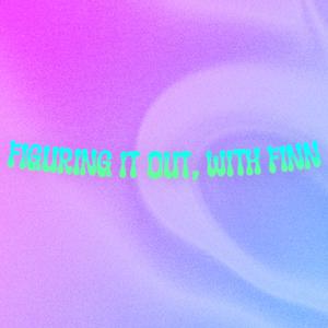 Figuring it Out, with Finn