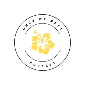 Once We Meet Podcast