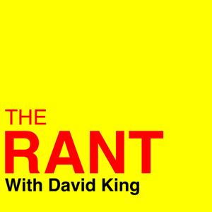 The Rant with David King
