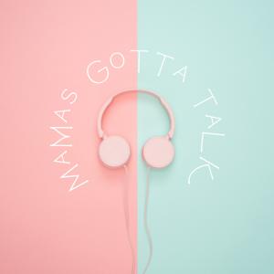 Mamas Gotta Talk