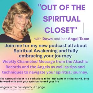Out of the Spiritual Closet with Dawn and her Angel & Akashic team