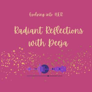 Radiant Reflections with Deeja💕