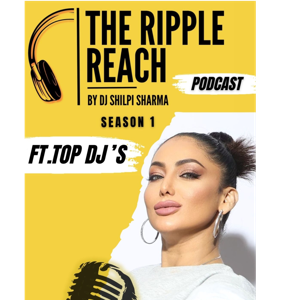 The Ripple Reach Podcast Season 1 by DJ Shilpi Sharma | Exclusive Sneak Peek into India's Top DJs
