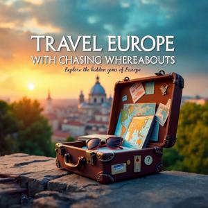 Travel Europe with Chasing Whereabouts