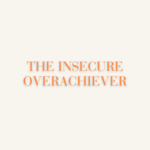 The Insecure Overachiever
