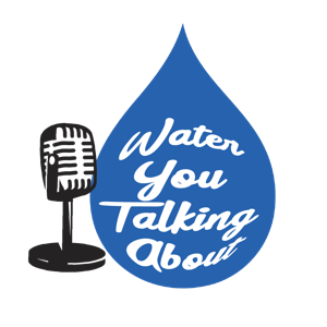 Water You Talking About Podcast