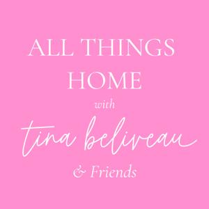 All Things Home with Tina Beliveau & Friends