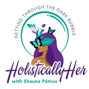 HolisticallyHer with Shauna Pétrus