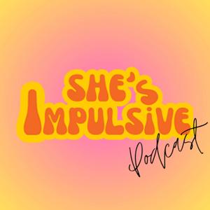 She’s Impulsive Podcast