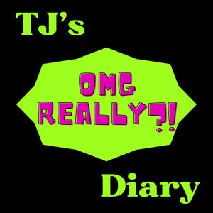 TJ's OMG Really?! Diary