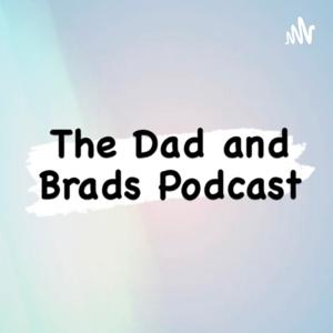 The Dad & Brads Podcast