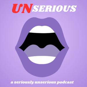 UNSERIOUS: a seriously unserious podcast
