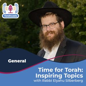 Time for Torah with Rabbi Silberberg: Inspiring Topics