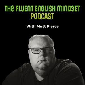The Fluent English Mindset Podcast