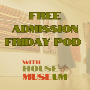 Free Admission Friday With House Museum
