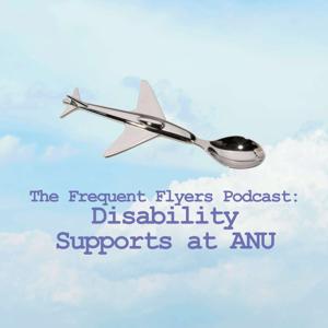 The Frequent Flyers Podcast: Disability Supports at ANU