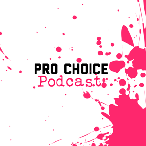 Pro Choice Podcast