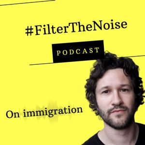 #FilterTheNoise Podcast: On Immigration
