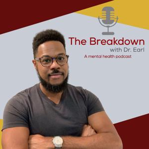 The Breakdown with Dr. Earl: A Mental Health Podcast