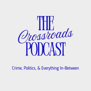 The Crossroads: Crime, Politics, and Everything In-Between