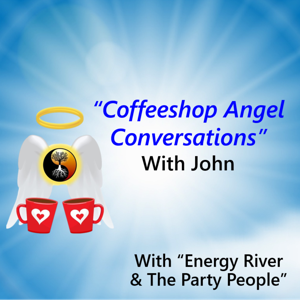 Coffeeshop Angel Conversations with John   -   Includes "Energy River & The Party People"