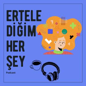 Ertelediğim Her Şey