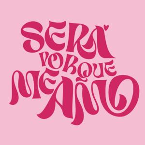SERÁ PORQUE ME AMO | PODCAST