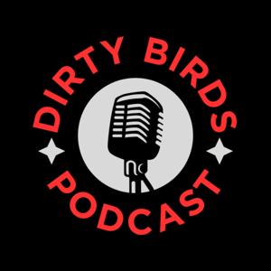 The Dirty Birds Podcast