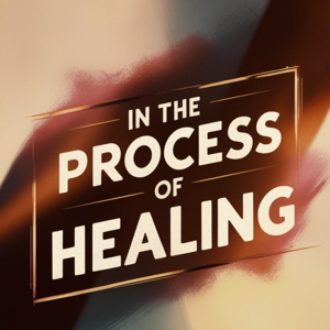 In the Process Of Healing